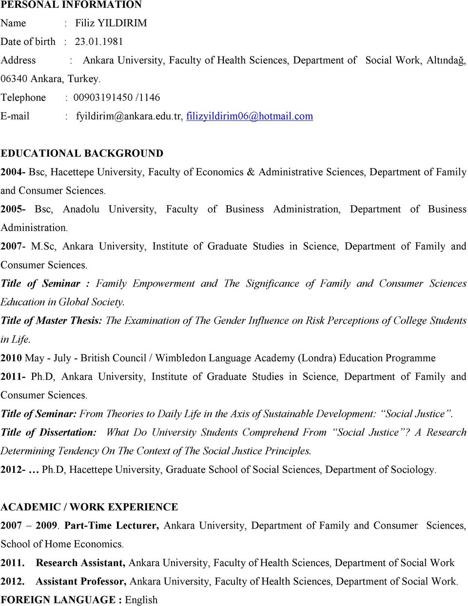 com EDUCATIONAL BACKGROUND 2004- Bsc, Hacettepe University, Faculty of Economics & Administrative Sciences, Department of Family and Consumer Sciences.
