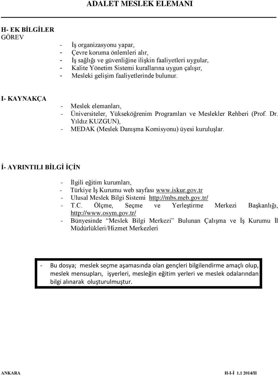 Yıldız KUZGUN), - MEDAK (Meslek Danışma Komisyonu) üyesi kuruluşlar. İ- AYRINTILI BİLGİ İÇİN - İlgili eğitim kurumları, - Türkiye İş Kurumu web sayfası www.iskur.gov.