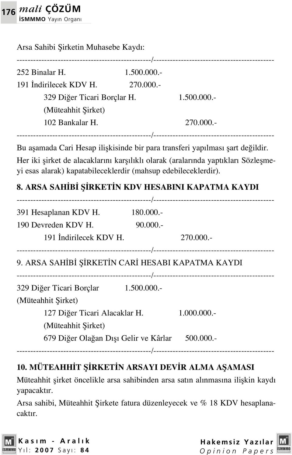 ARSA SAH B fi RKET N KDV HESABINI KAPATMA KAYDI 391 Hesaplanan KDV H. 180.000.- 190 Devreden KDV H. 90.000.- 191 ndirilecek KDV H. 270.000.- 9.