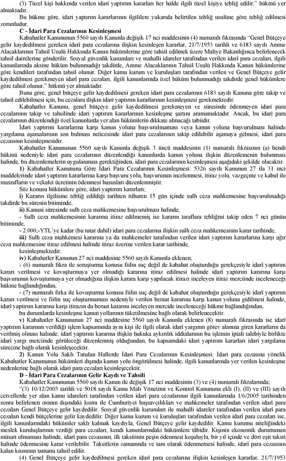 C - İdari Para Cezalarının Kesinleşmesi Kabahatler Kanununun 5560 sayılı Kanunla değişik 17 nci maddesinin (4) numaralı fıkrasında Genel Bütçeye gelir kaydedilmesi gereken idarî para cezalarına