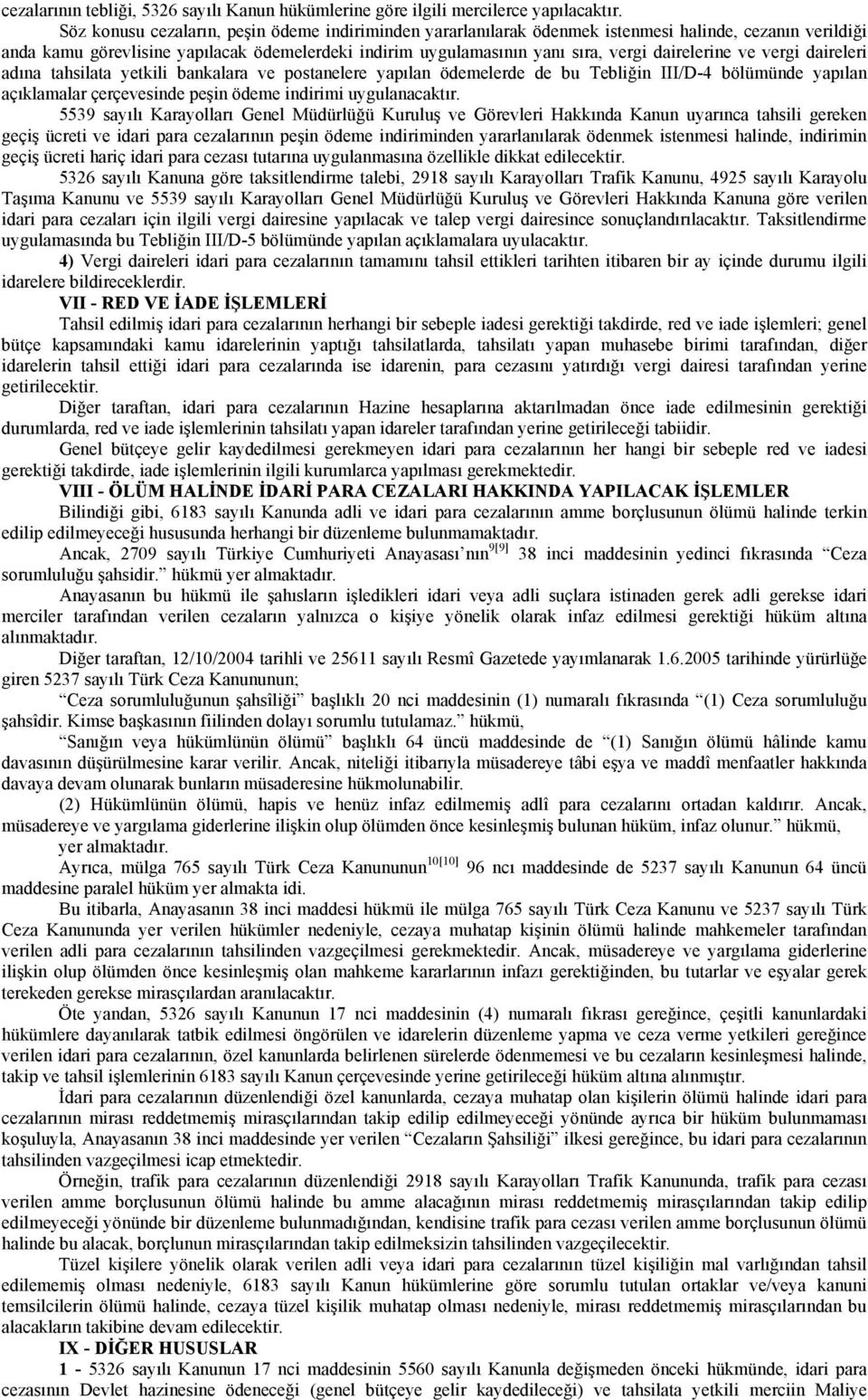 dairelerine ve vergi daireleri adına tahsilata yetkili bankalara ve postanelere yapılan ödemelerde de bu Tebliğin III/D-4 bölümünde yapılan açıklamalar çerçevesinde peşin ödeme indirimi