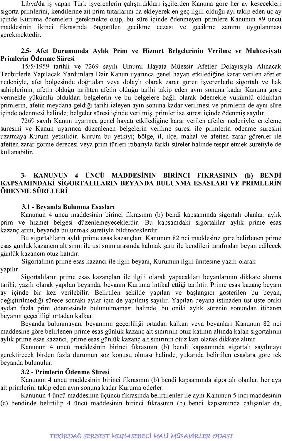 5- Afet Durumunda Aylık Prim ve Hizmet Belgelerinin Verilme ve Muhteviyatı Primlerin Ödenme Süresi 15/5/1959 tarihli ve 7269 sayılı Umumi Hayata Müessir Afetler Dolayısıyla Alınacak Tedbirlerle