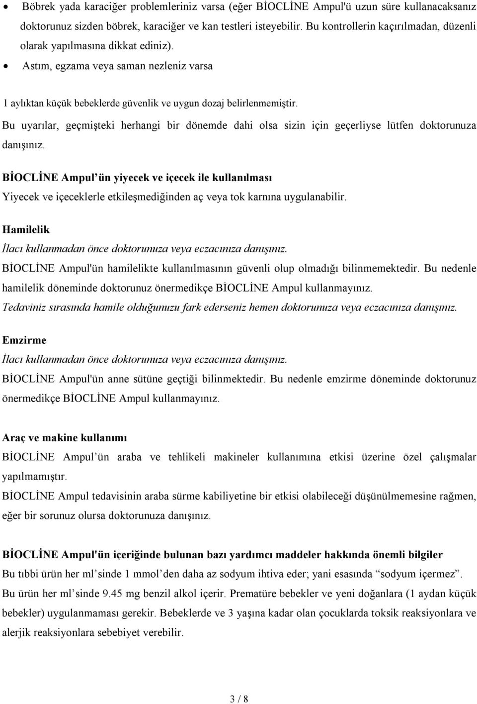 Bu uyarılar, geçmişteki herhangi bir dönemde dahi olsa sizin için geçerliyse lütfen doktorunuza danışınız.