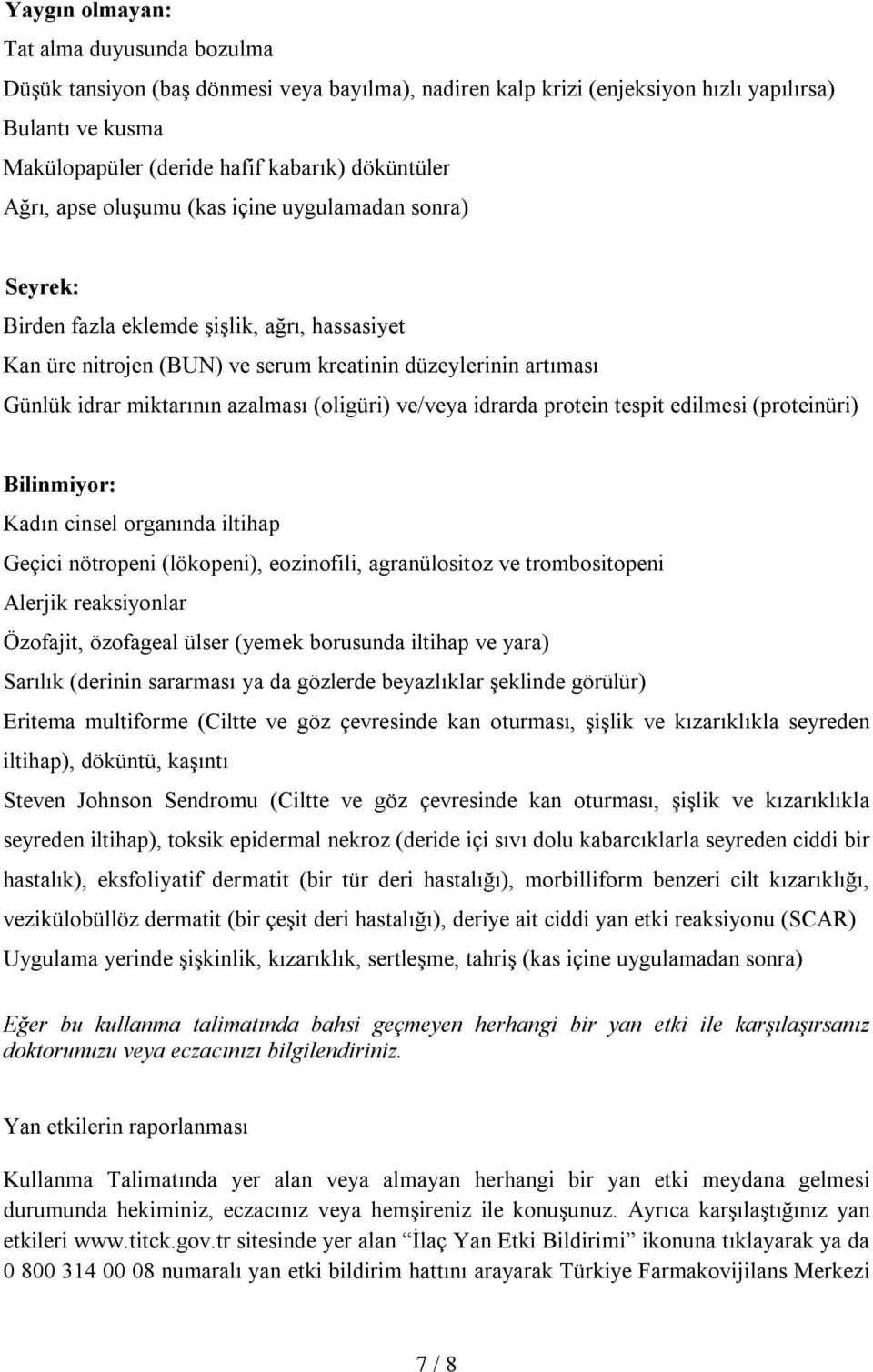 (oligüri) ve/veya idrarda protein tespit edilmesi (proteinüri) Bilinmiyor: Kadın cinsel organında iltihap Geçici nötropeni (lökopeni), eozinofili, agranülositoz ve trombositopeni Alerjik reaksiyonlar