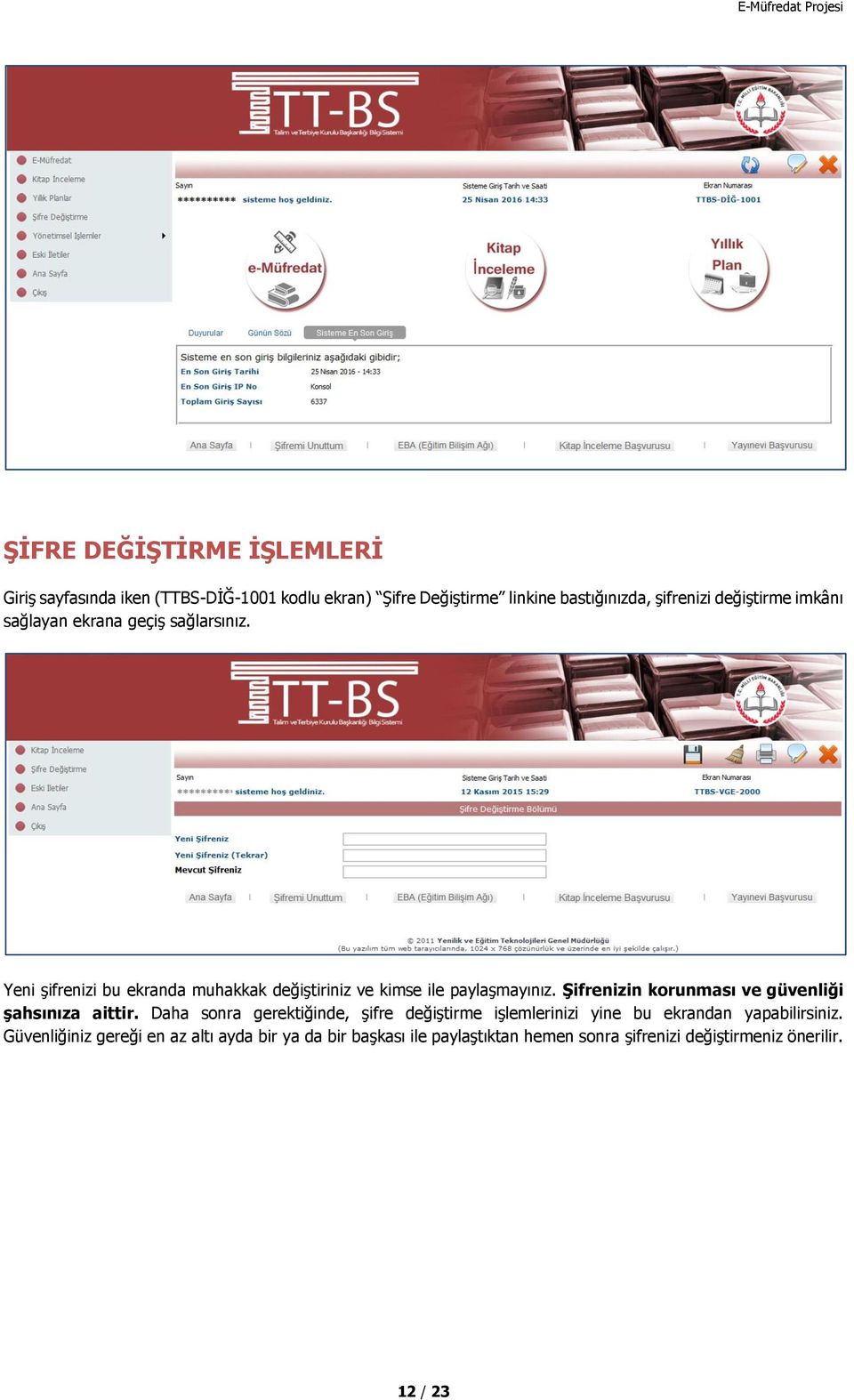 Şifrenizin korunması ve güvenliği şahsınıza aittir.