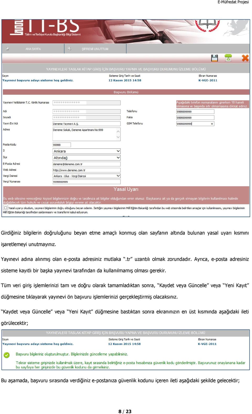 Tüm veri giriş işlemlerinizi tam ve doğru olarak tamamladıktan sonra, Kaydet veya Güncelle veya Yeni Kayıt düğmesine tıklayarak yayınevi ön başvuru işlemlerinizi gerçekleştirmiş