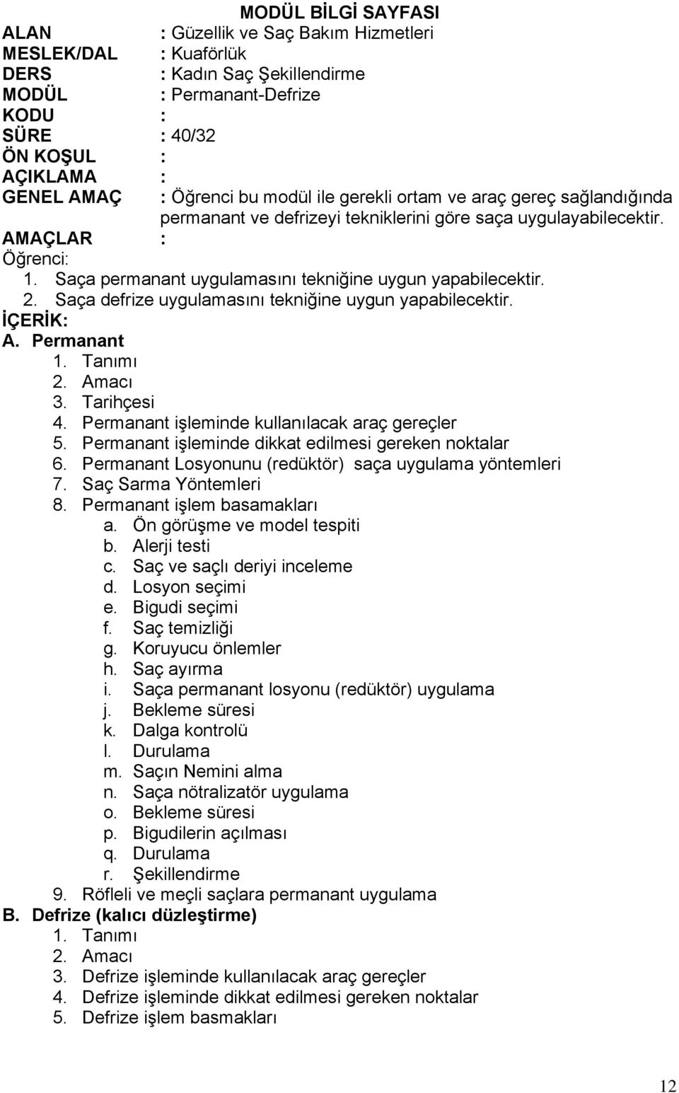 Permanant işleminde kullanılacak araç gereçler 5. Permanant işleminde dikkat edilmesi gereken noktalar 6. Permanant Losyonunu (redüktör) saça uygulama yöntemleri 7. Saç Sarma Yöntemleri 8.