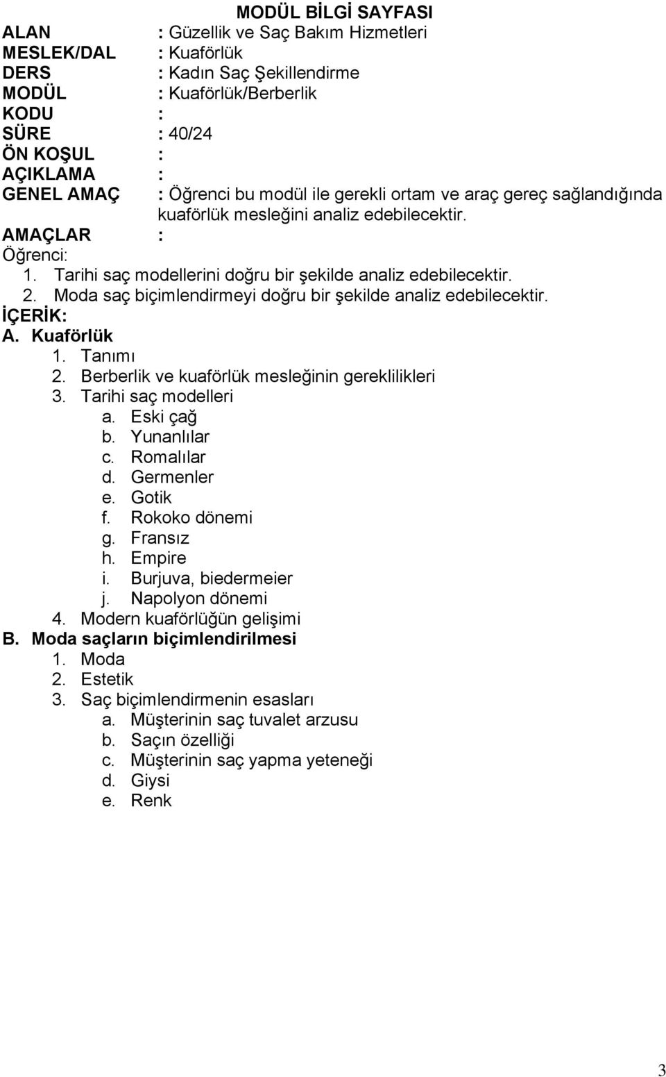 Berberlik ve kuaförlük mesleğinin gereklilikleri 3. Tarihi saç modelleri a. Eski çağ b. Yunanlılar c. Romalılar d. Germenler e. Gotik f. Rokoko dönemi g. Fransız h. Empire i.