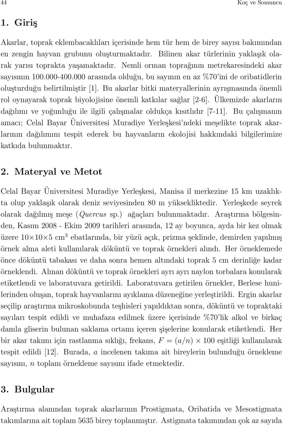 000 arasında olduğu, bu sayının en az %70 ini de oribatidlerin oluşturduğu belirtilmiştir [1].