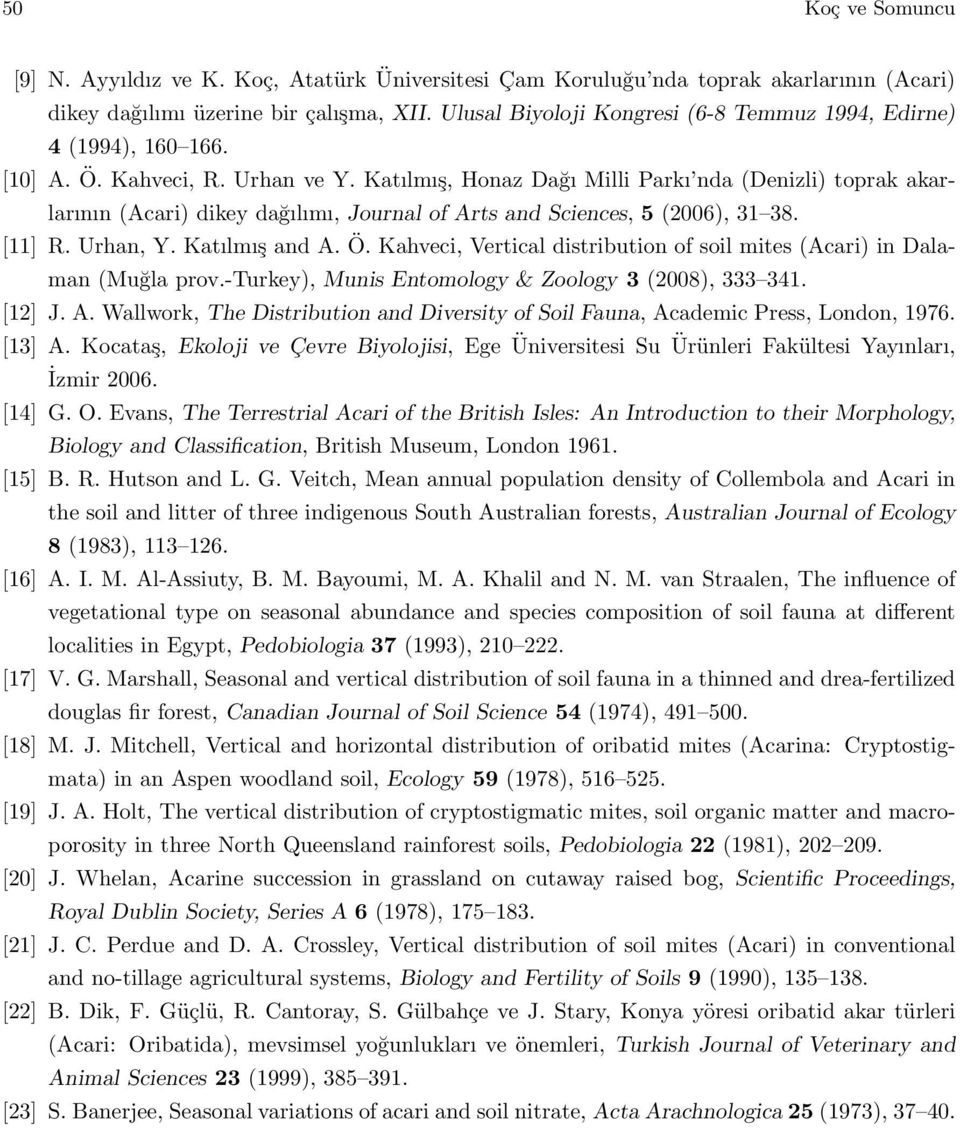 Katılmış, Honaz Dağı Milli Parkı nda (Denizli) toprak akarlarının (Acari) dikey dağılımı, Journal of Arts and Sciences, 5 (2006), 31 38. [11] R. Urhan, Y. Katılmış and A. Ö.