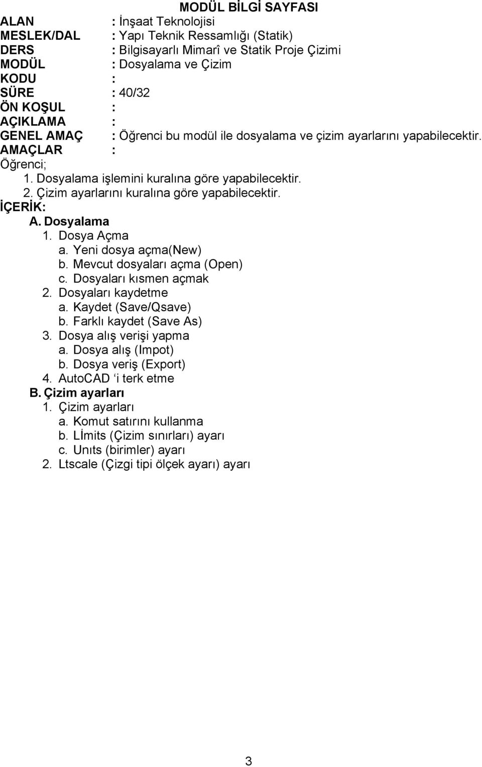 Mevcut dosyaları açma (Open) c. Dosyaları kısmen açmak 2. Dosyaları kaydetme a. Kaydet (Save/Qsave) b. Farklı kaydet (Save As) 3. Dosya alış verişi yapma a.