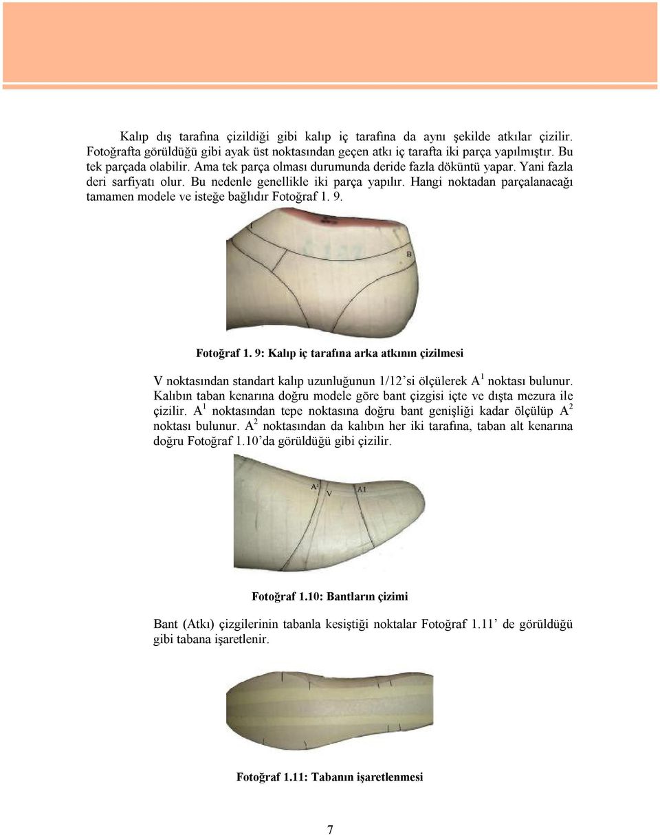 Hangi noktadan parçalanacağı tamamen modele ve isteğe bağlıdır Fotoğraf 1. 9. Fotoğraf 1. 9: Kalıp iç tarafına arka atkının çizilmesi V noktasından standart kalıp uzunluğunun 1/12 si ölçülerek A 1 noktası bulunur.