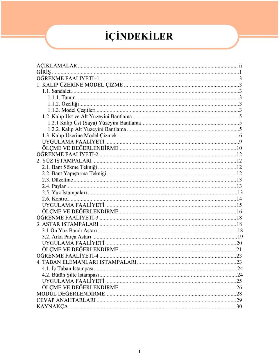 YÜZ ISTAMPALARI...12 2.1. Bant Sökme Tekniği...12 2.2. Bant Yapıştırma Tekniği...12 2.3. Düzeltme...13 2.4. Paylar...13 2.5. Yüz Istampaları...13 2.6. Kontrol...14 UYGULAMA FAALİYETİ.