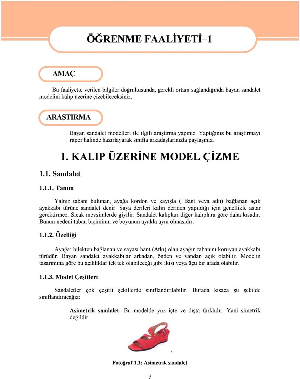 KALIP ÜZERİNE MODEL ÇİZME Yalnız tabanı bulunan, ayağa kordon ve kayışla ( Bant veya atkı) bağlanan açık ayakkabı türüne sandalet denir.