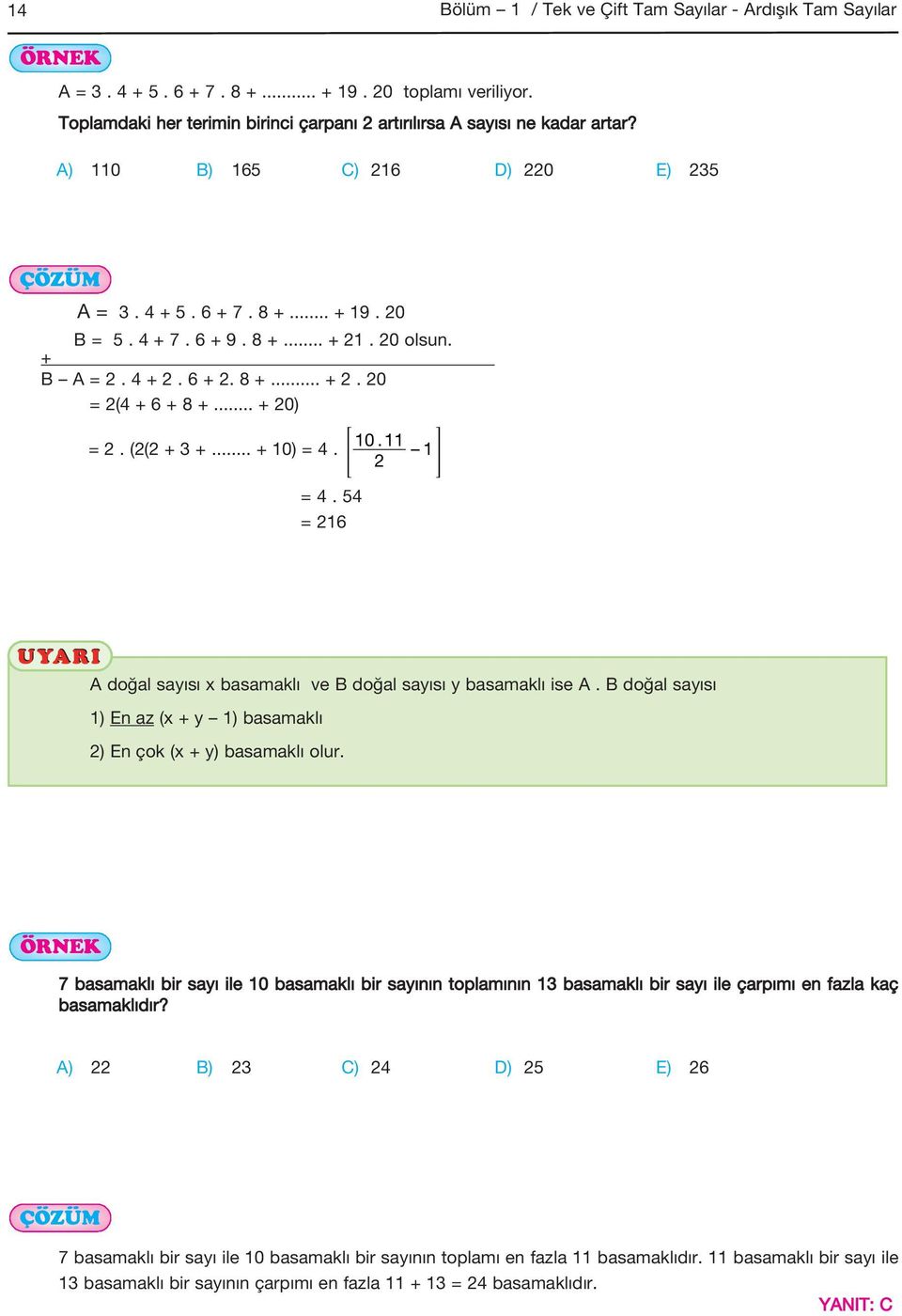 . > 10 11 1 H = 4. 54 = 16 UYARI A doğal sayısı x basamaklı ve B doğal sayısı y basamaklı ise A. B doğal sayısı 1) En az (x + y 1) basamaklı ) En çok (x + y) basamaklı olur.