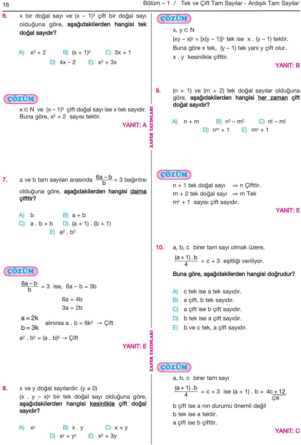 x. y kesinlikle çifttir. x N ve (x 1) 3 çift doğal sayı ise x tek sayıdır. Buna göre, x + sayısı tektir. YANIT: A 9.