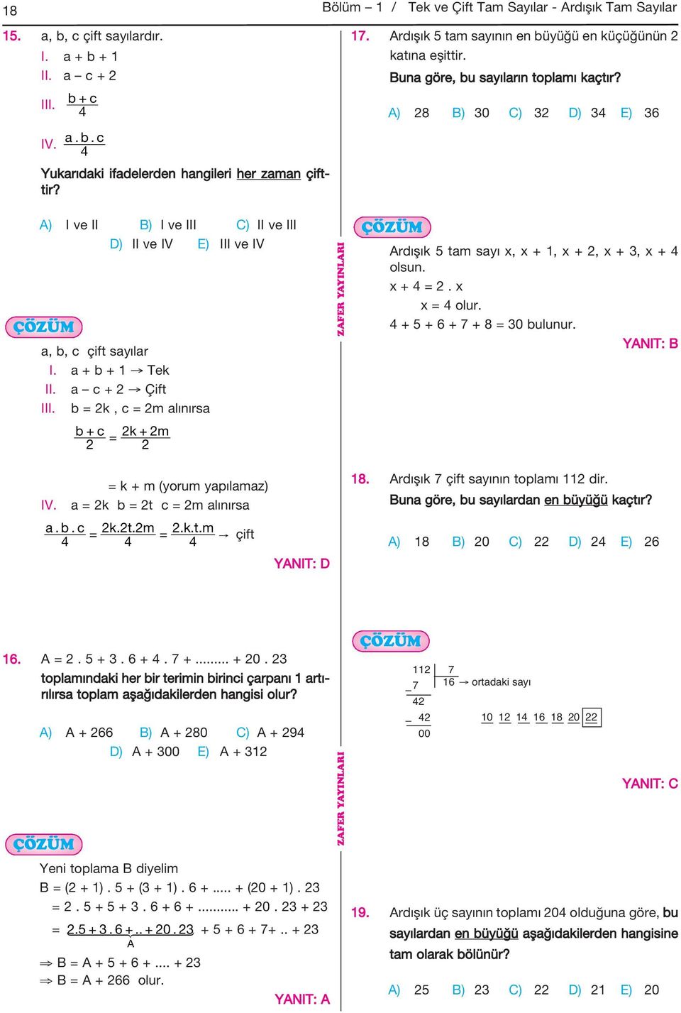 A) 8 B) 30 C) 3 D) 34 E) 36 A) I ve II B) I ve III C) II ve III D) II ve IV E) III ve IV a, b, c çift sayılar I. a + b + 1 Tek II. a c + Çift III.