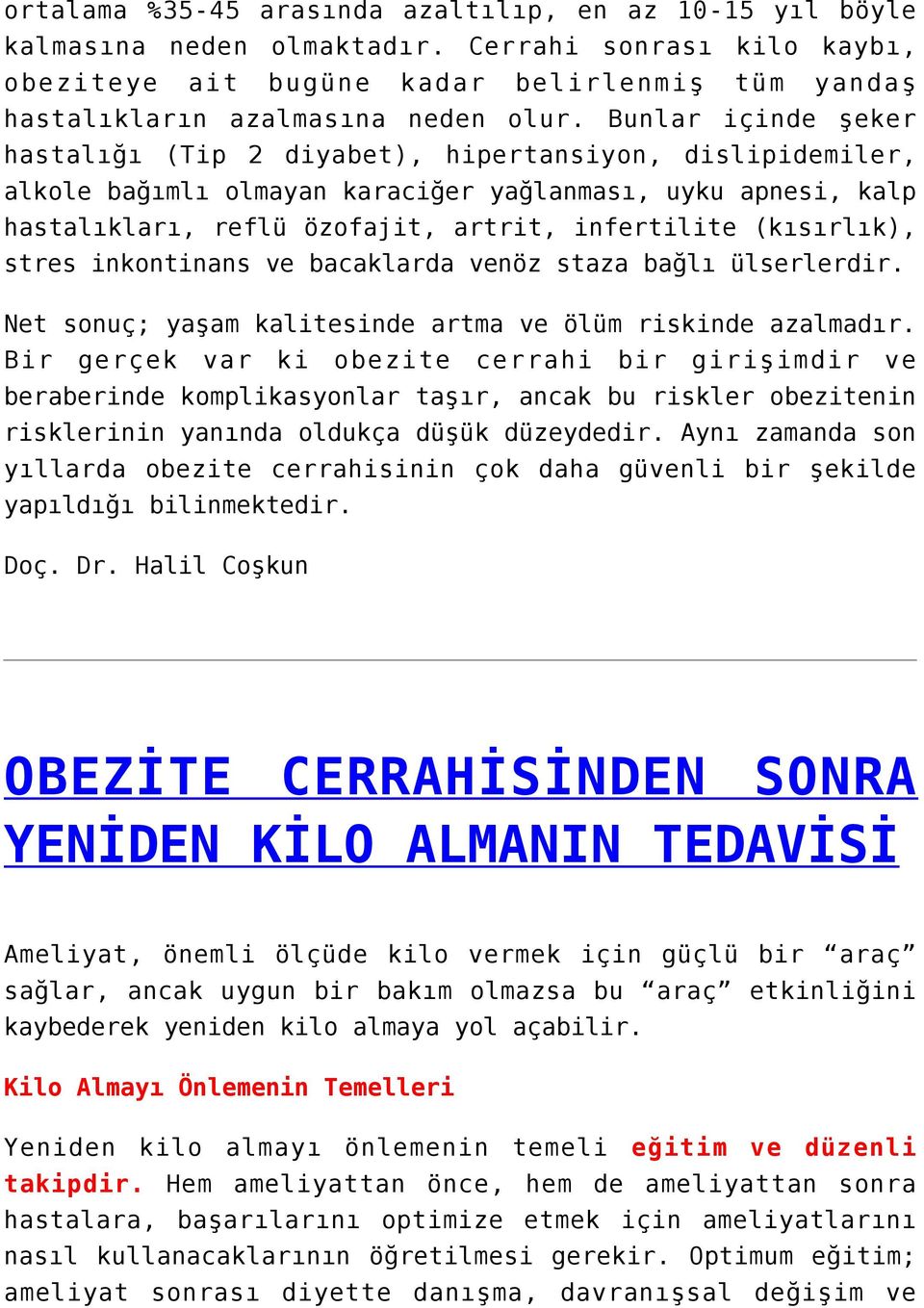 (kısırlık), stres inkontinans ve bacaklarda venöz staza bağlı ülserlerdir. Net sonuç; yaşam kalitesinde artma ve ölüm riskinde azalmadır.