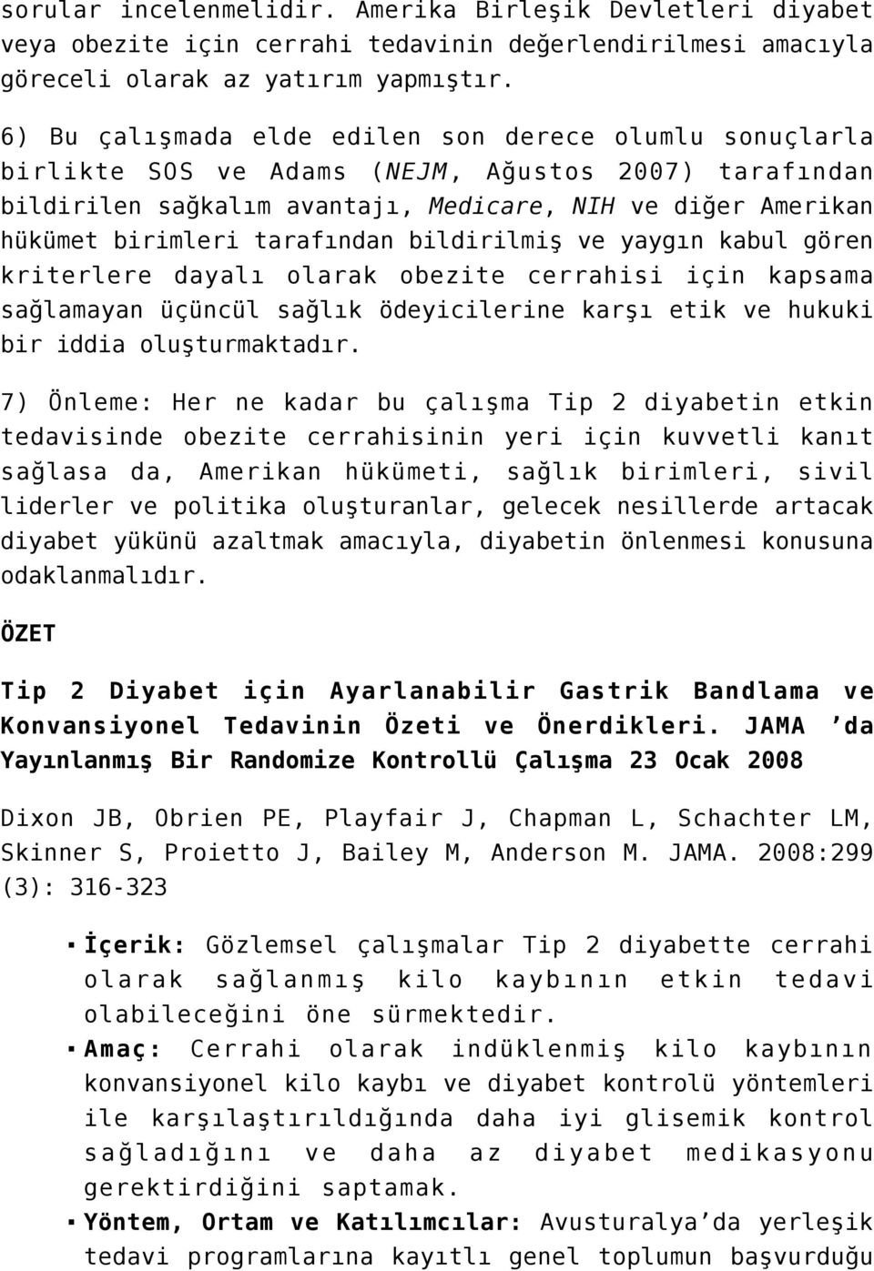 tarafından bildirilmiş ve yaygın kabul gören kriterlere dayalı olarak obezite cerrahisi için kapsama sağlamayan üçüncül sağlık ödeyicilerine karşı etik ve hukuki bir iddia oluşturmaktadır.