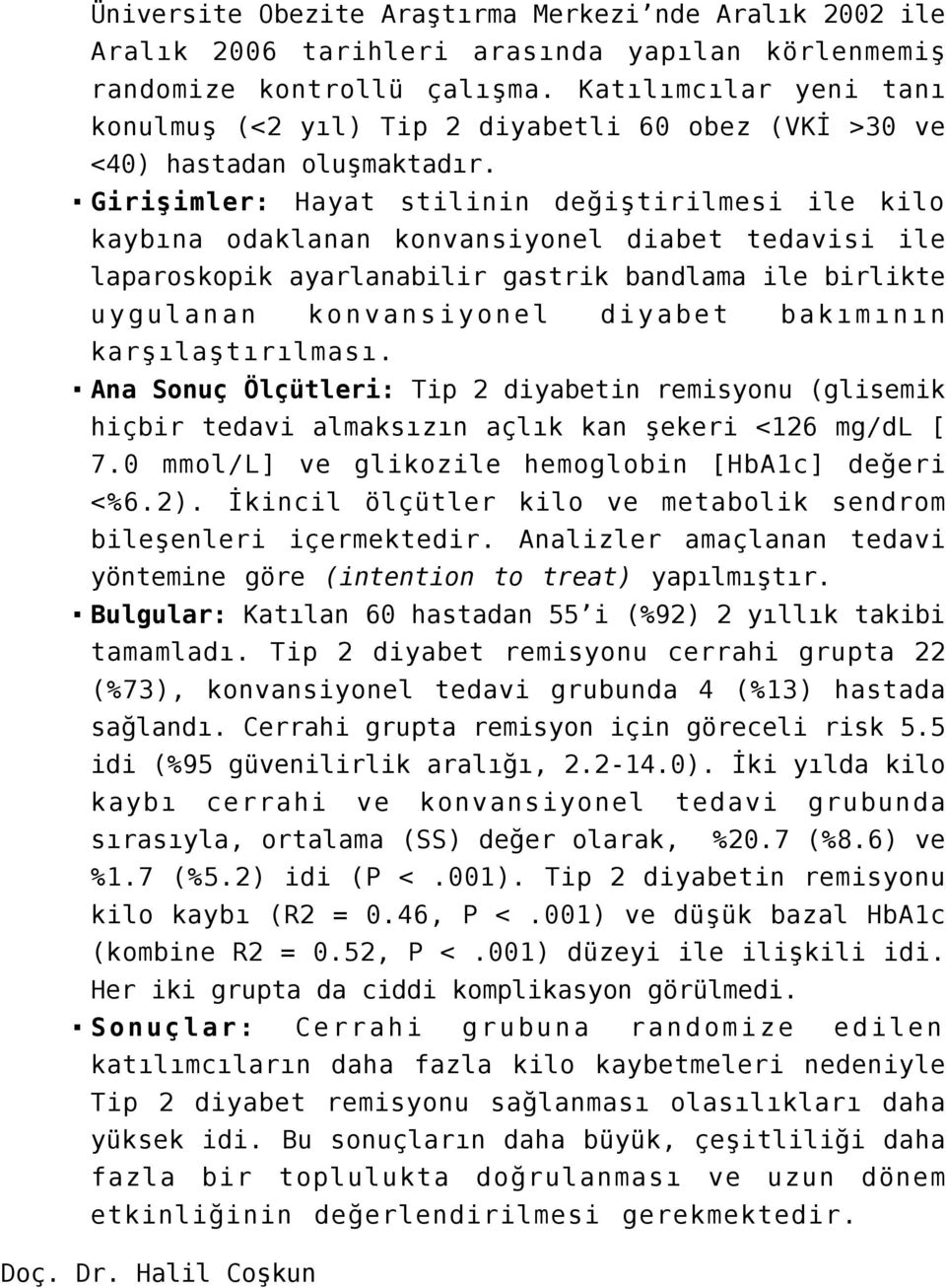 Girişimler: Hayat stilinin değiştirilmesi ile kilo kaybına odaklanan konvansiyonel diabet tedavisi ile laparoskopik ayarlanabilir gastrik bandlama ile birlikte uygulanan konvansiyonel diyabet