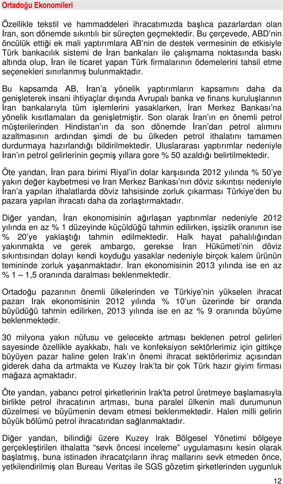 ticaret yapan Türk firmalarının ödemelerini tahsil etme seçenekleri sınırlanmış bulunmaktadır.