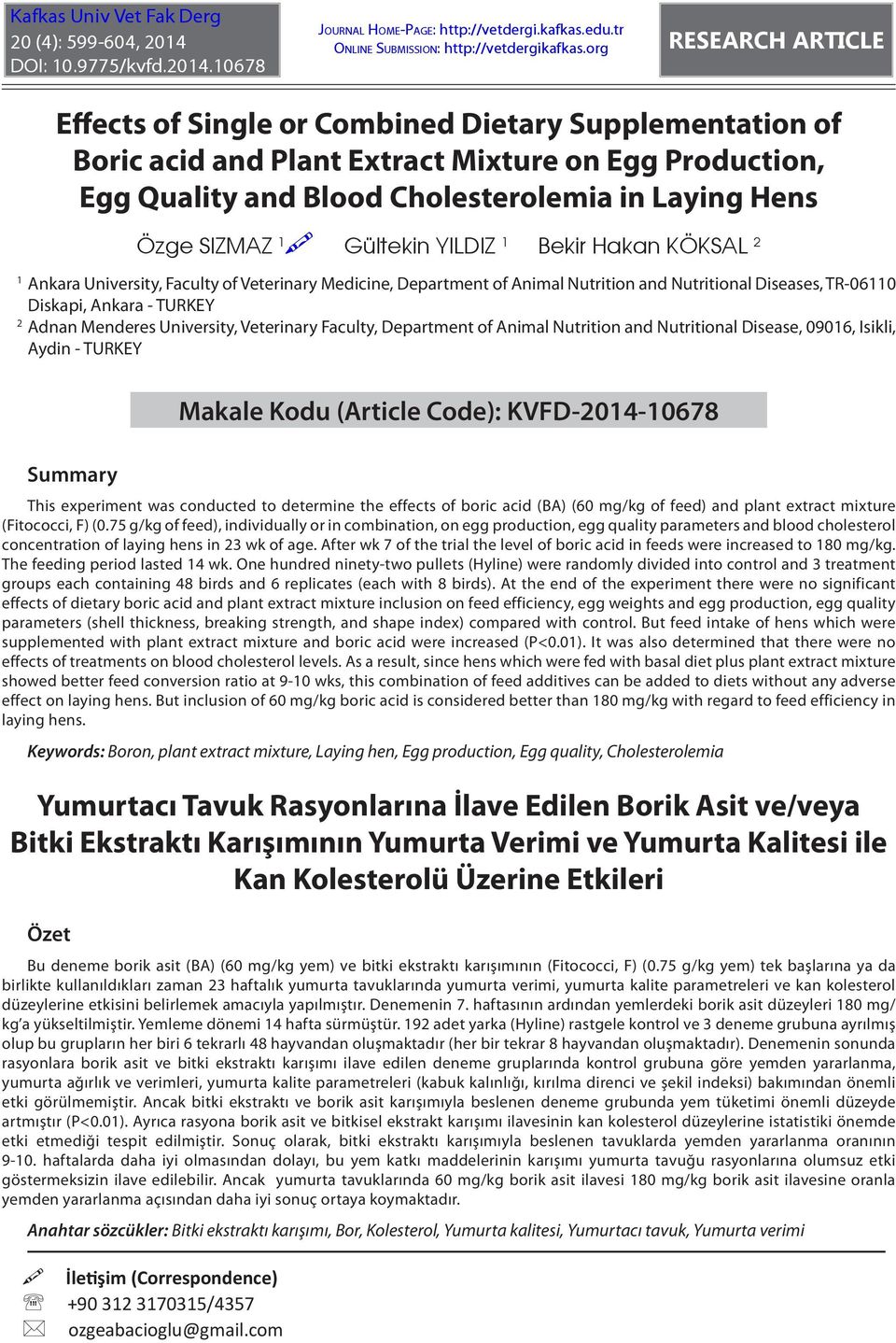 SIZMAZ 1 Gültekin YILDIZ 1 Bekir Hakan KÖKSAL 2 Ankara University, Faculty of Veterinary Medicine, Department of Animal Nutrition and Nutritional Diseases, TR-06110 Diskapi, Ankara - TURKEY Adnan