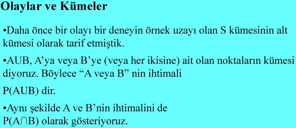 AUB, A ya veya B ye (veya her ikisine) ait olan noktaların kümesi diyoruz.