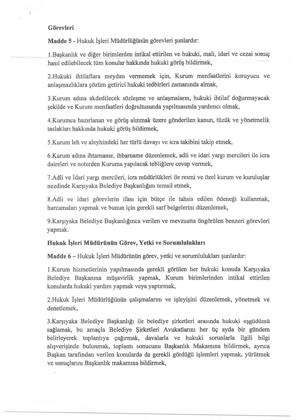 Hukuki ihtilaflara meydan vermemek için, Kurum menfaatlerini koruyucu ve anlaşmazlıklara çözüm getirici hukuki tedbirleri zamanında almak, 3.