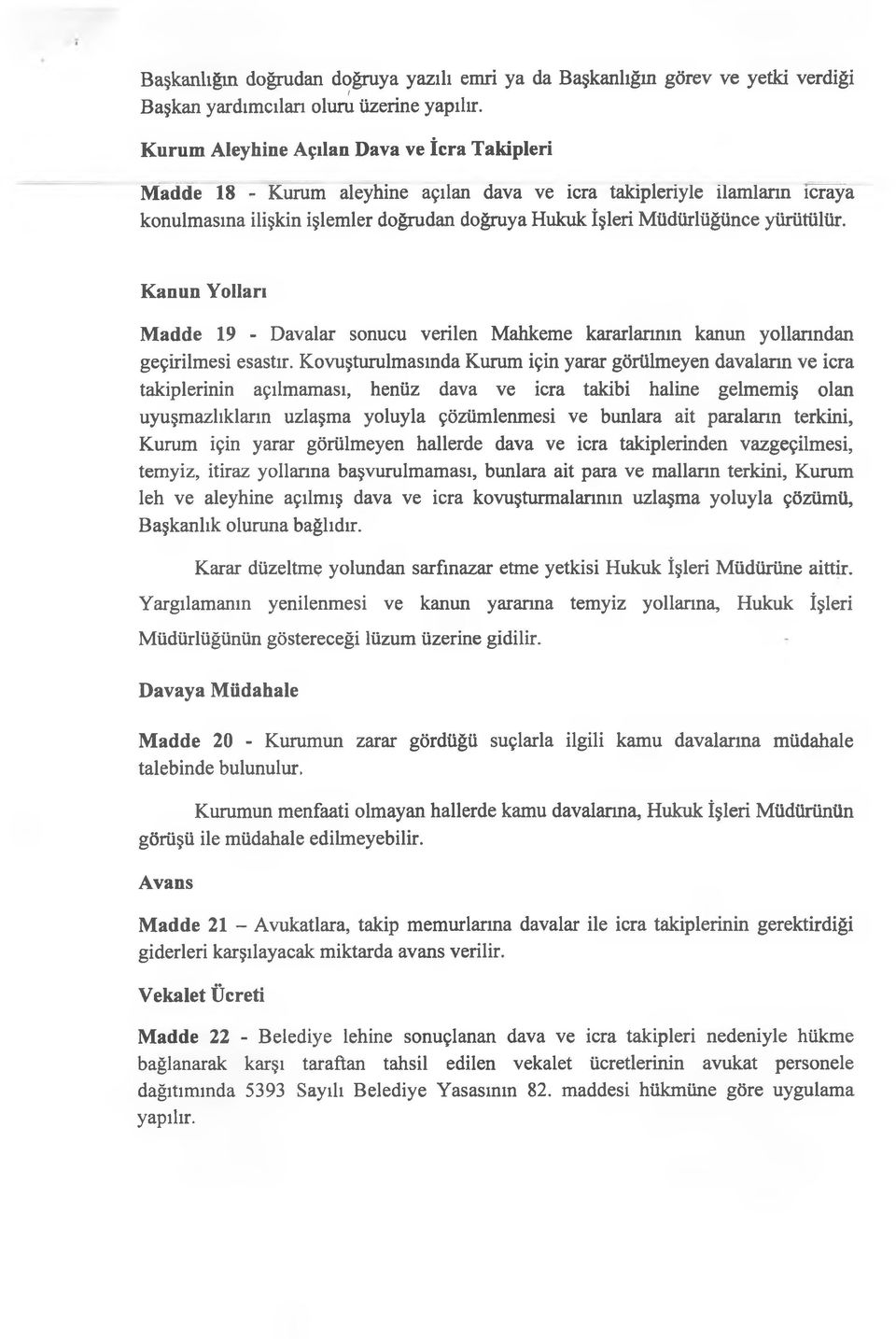 yürütülür. Kanun Yolları Madde 19 - Davalar sonucu verilen Mahkeme kararlarının kanun yollarından geçirilmesi esastır.