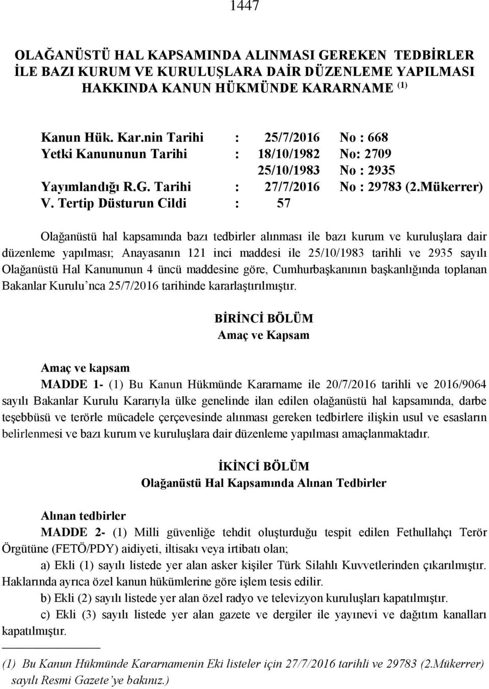 Tertip Düsturun Cildi : 57 Olağanüstü hal kapsamında bazı tedbirler alınması ile bazı kurum ve kuruluşlara dair düzenleme yapılması; Anayasanın 121 inci maddesi ile 25/10/1983 tarihli ve 2935 sayılı