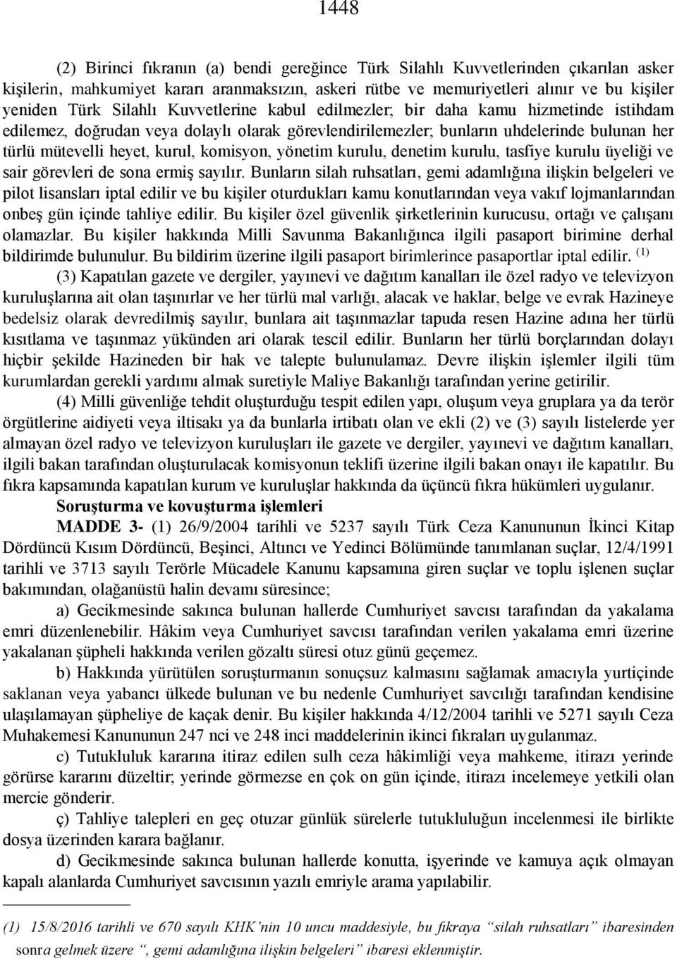 komisyon, yönetim kurulu, denetim kurulu, tasfiye kurulu üyeliği ve sair görevleri de sona ermiş sayılır.