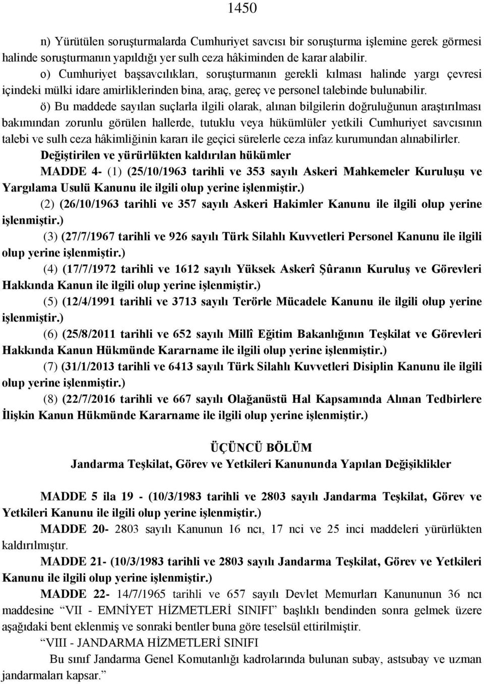 ö) Bu maddede sayılan suçlarla ilgili olarak, alınan bilgilerin doğruluğunun araştırılması bakımından zorunlu görülen hallerde, tutuklu veya hükümlüler yetkili Cumhuriyet savcısının talebi ve sulh