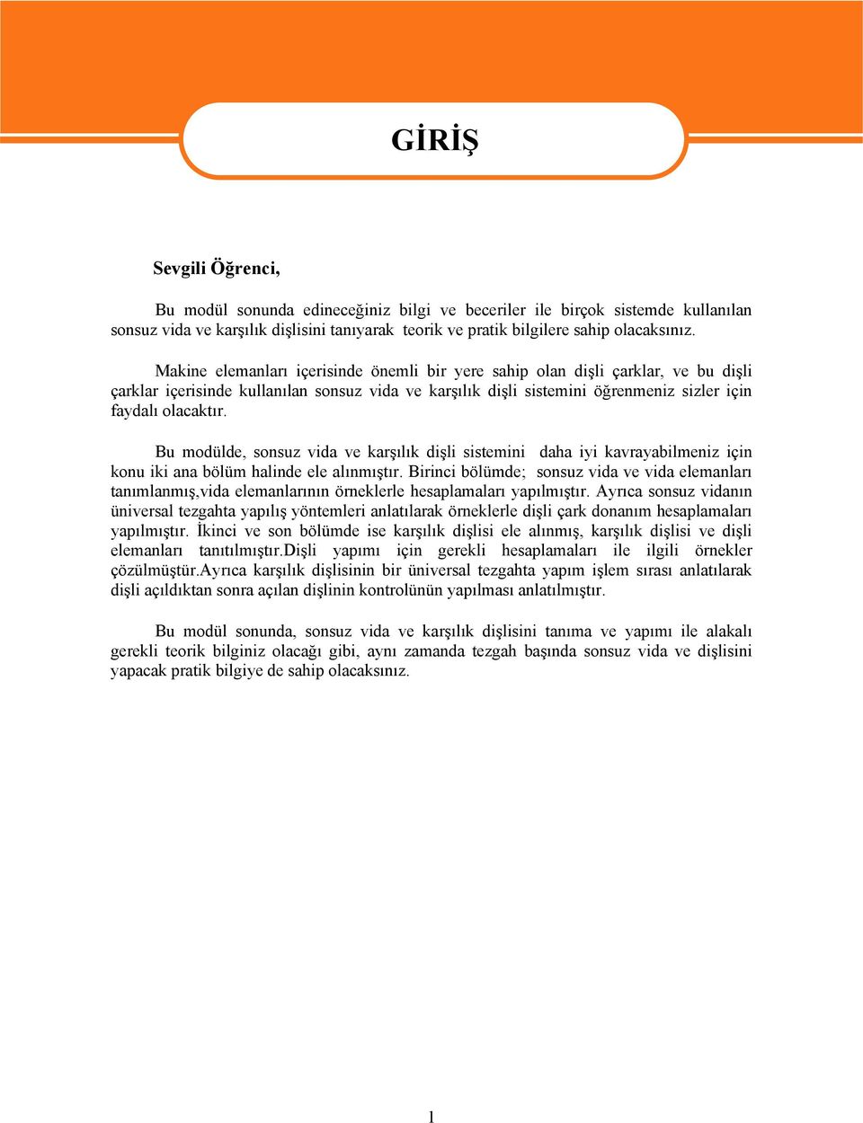 Bu modülde, sonsuz vida ve karşılık dişli sistemini daha iyi kavrayabilmeniz için konu iki ana bölüm halinde ele alınmıştır.