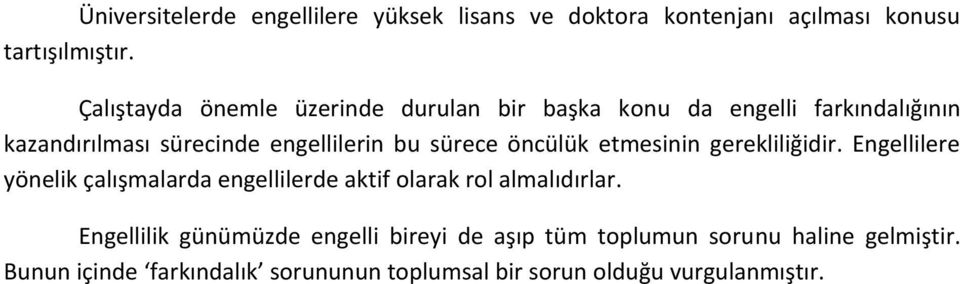 sürece öncülük etmesinin gerekliliğidir. Engellilere yönelik çalışmalarda engellilerde aktif olarak rol almalıdırlar.