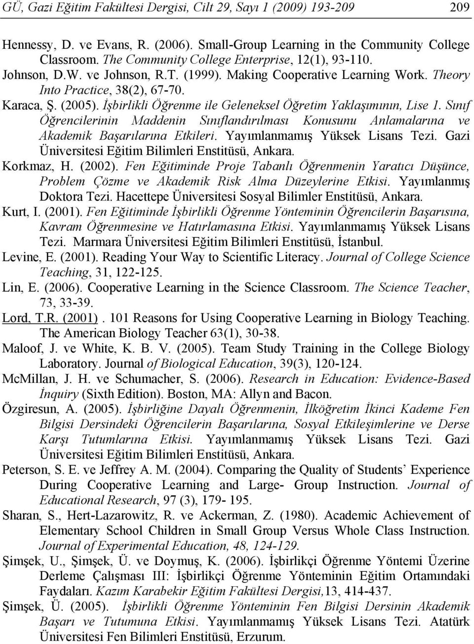 İşbirlikli Öğrenme ile Geleneksel Öğretim Yaklaşımının, Lise 1. Sınıf Öğrencilerinin Maddenin Sınıflandırılması Konusunu Anlamalarına ve Akademik Başarılarına Etkileri.