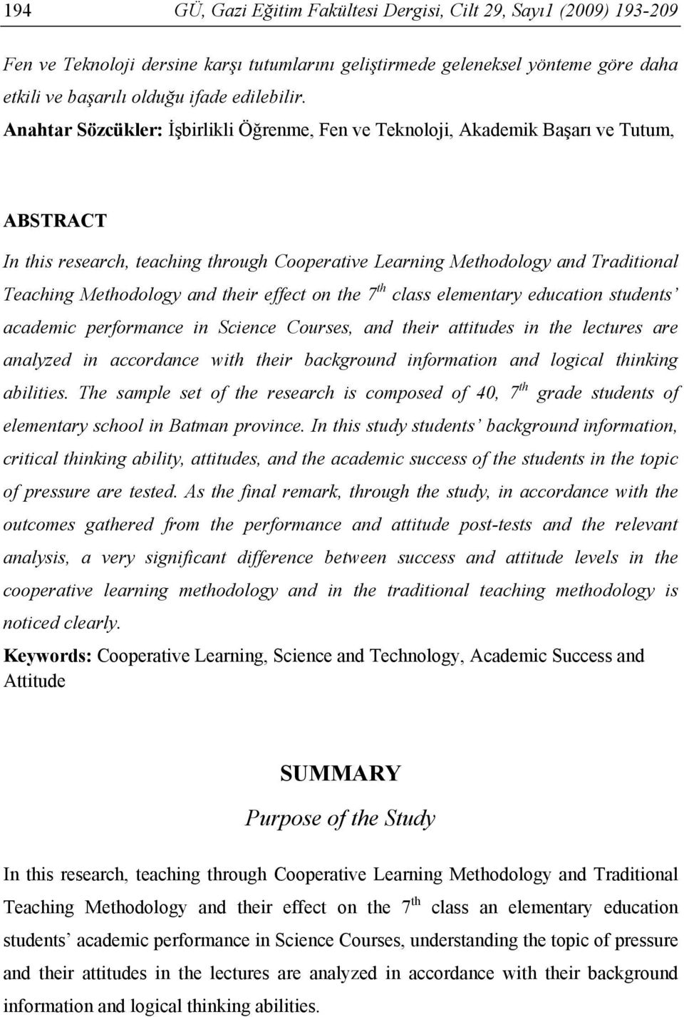 and their effect on the 7 th class elementary education students academic performance in Science Courses, and their attitudes in the lectures are analyzed in accordance with their background