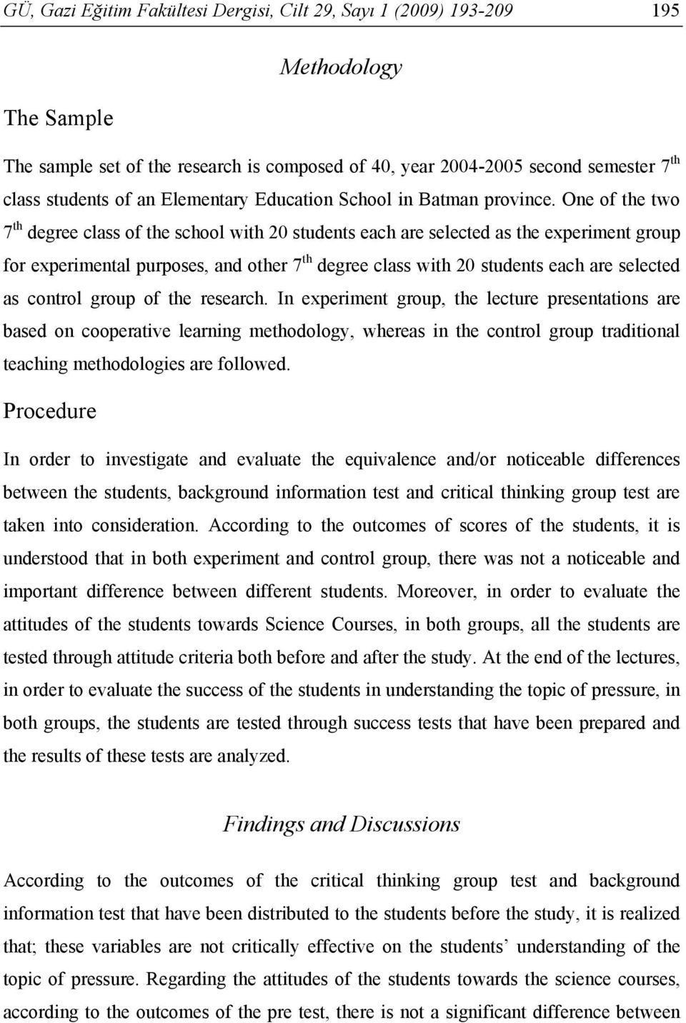 One of the two 7 th degree class of the school with 20 students each are selected as the experiment group for experimental purposes, and other 7 th degree class with 20 students each are selected as