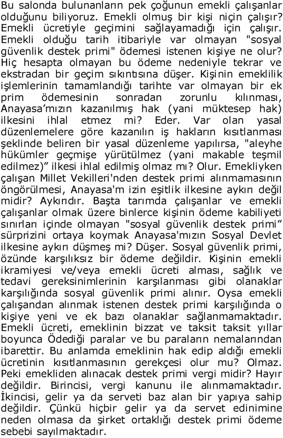 KiĢinin emeklilik iģlemlerinin tamamlandığı tarihte var olmayan bir ek prim ödemesinin sonradan zorunlu kılınması, Anayasa mızın kazanılmıģ hak (yani müktesep hak) ilkesini ihlal etmez mi? Eder.