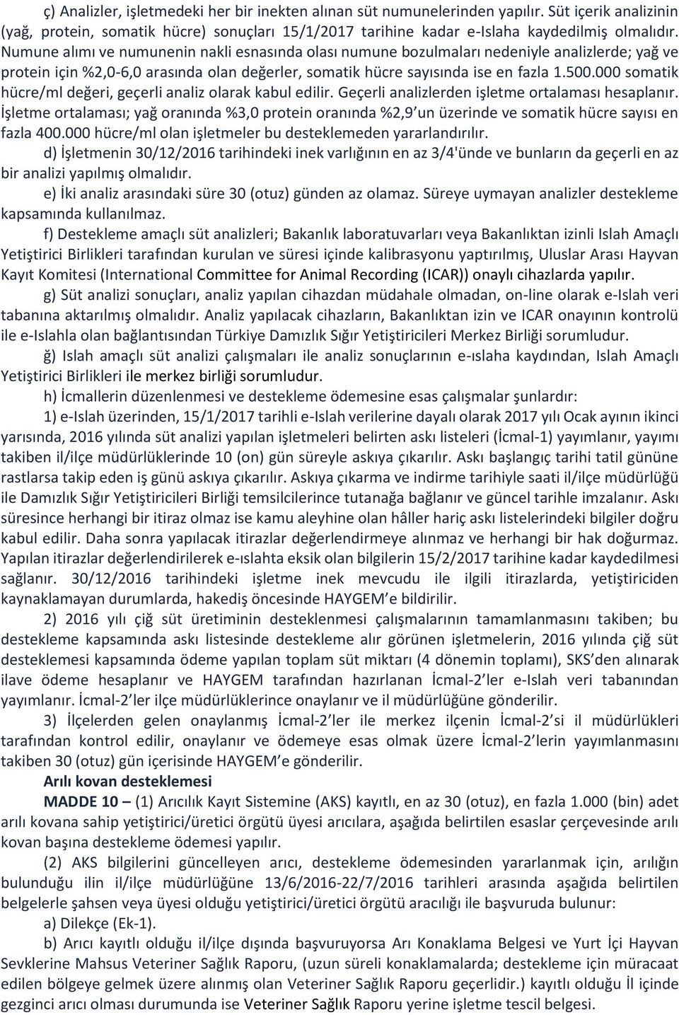 000 somatik hücre/ml değeri, geçerli analiz olarak kabul edilir. Geçerli analizlerden işletme ortalaması hesaplanır.