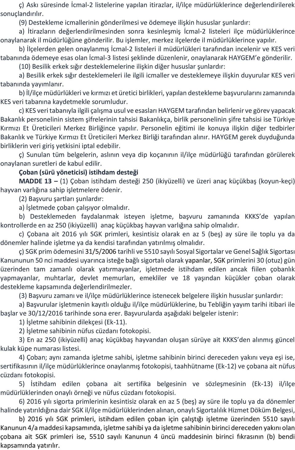 müdürlüğüne gönderilir. Bu işlemler, merkez ilçelerde il müdürlüklerince yapılır.