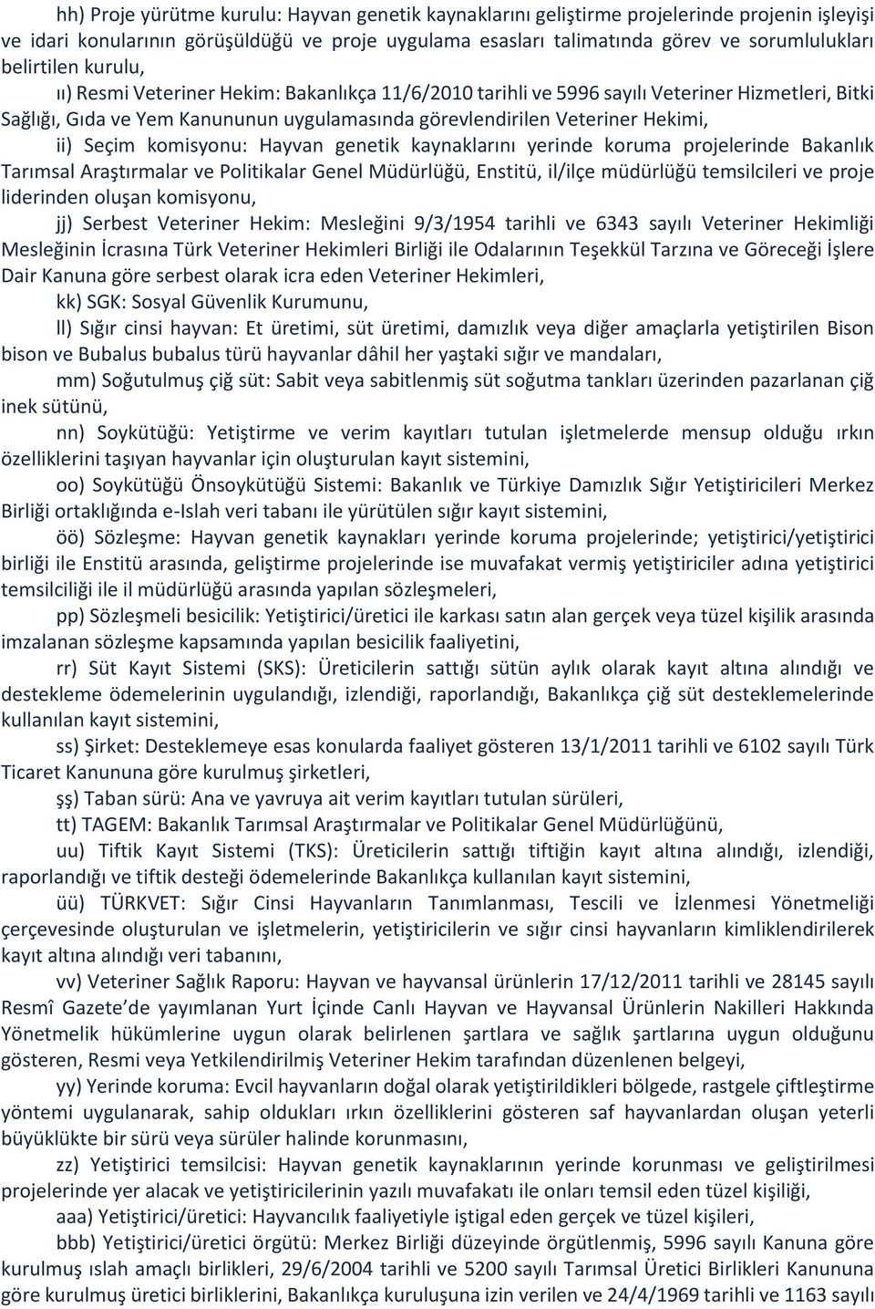 ii) Seçim komisyonu: Hayvan genetik kaynaklarını yerinde koruma projelerinde Bakanlık Tarımsal Araştırmalar ve Politikalar Genel Müdürlüğü, Enstitü, il/ilçe müdürlüğü temsilcileri ve proje liderinden