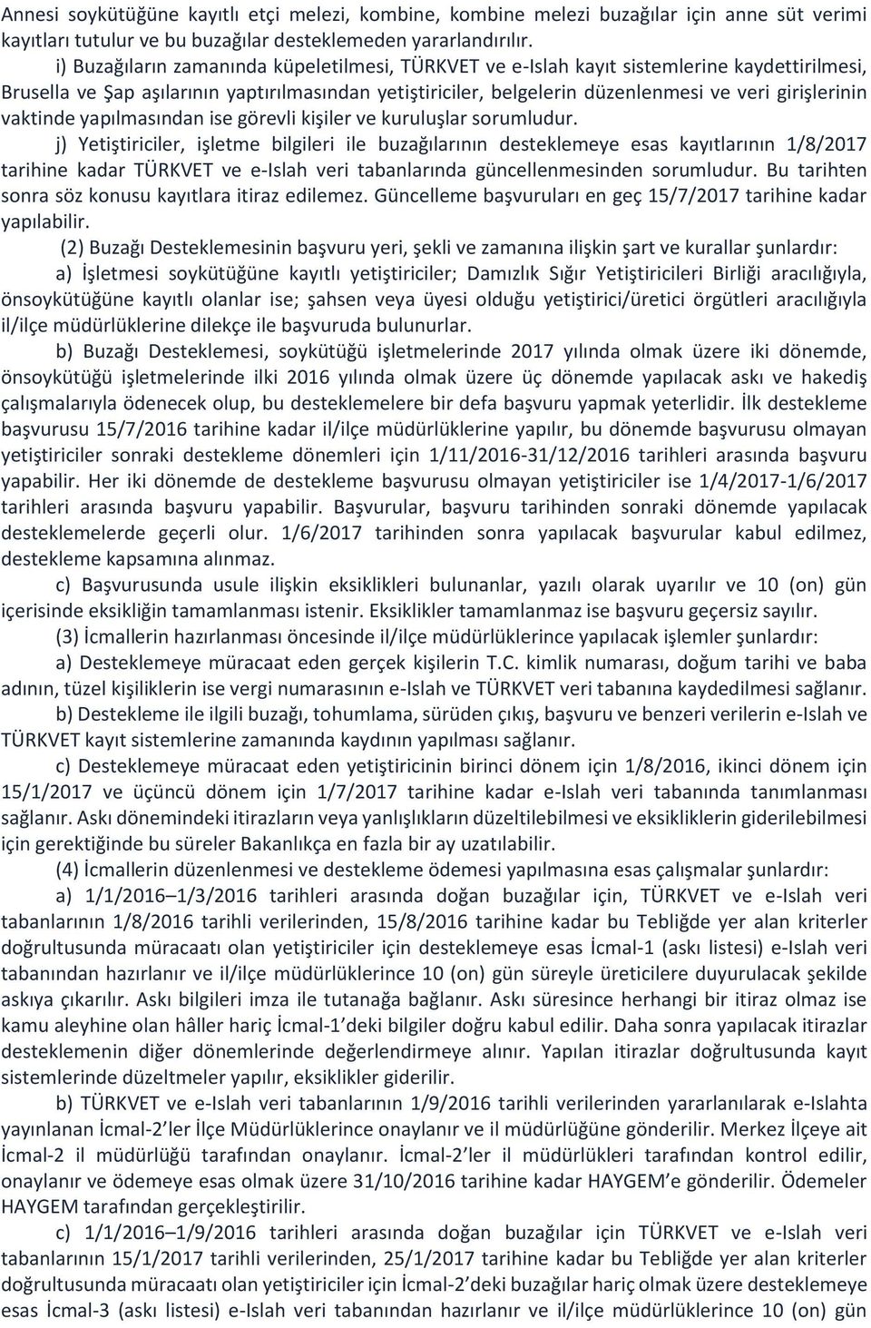 vaktinde yapılmasından ise görevli kişiler ve kuruluşlar sorumludur.