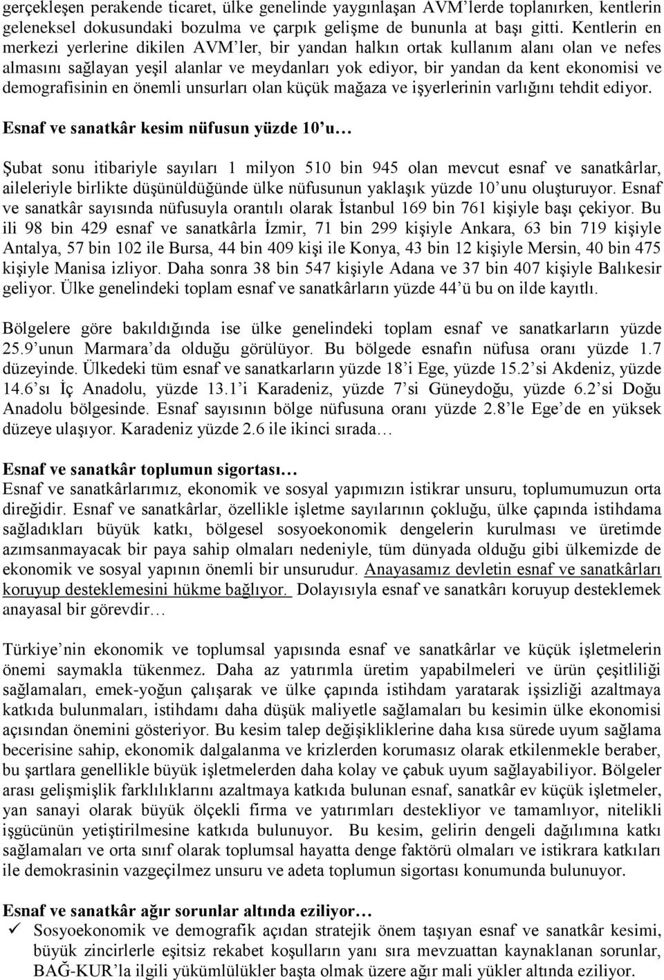 demografisinin en önemli unsurları olan küçük mağaza ve işyerlerinin varlığını tehdit ediyor.