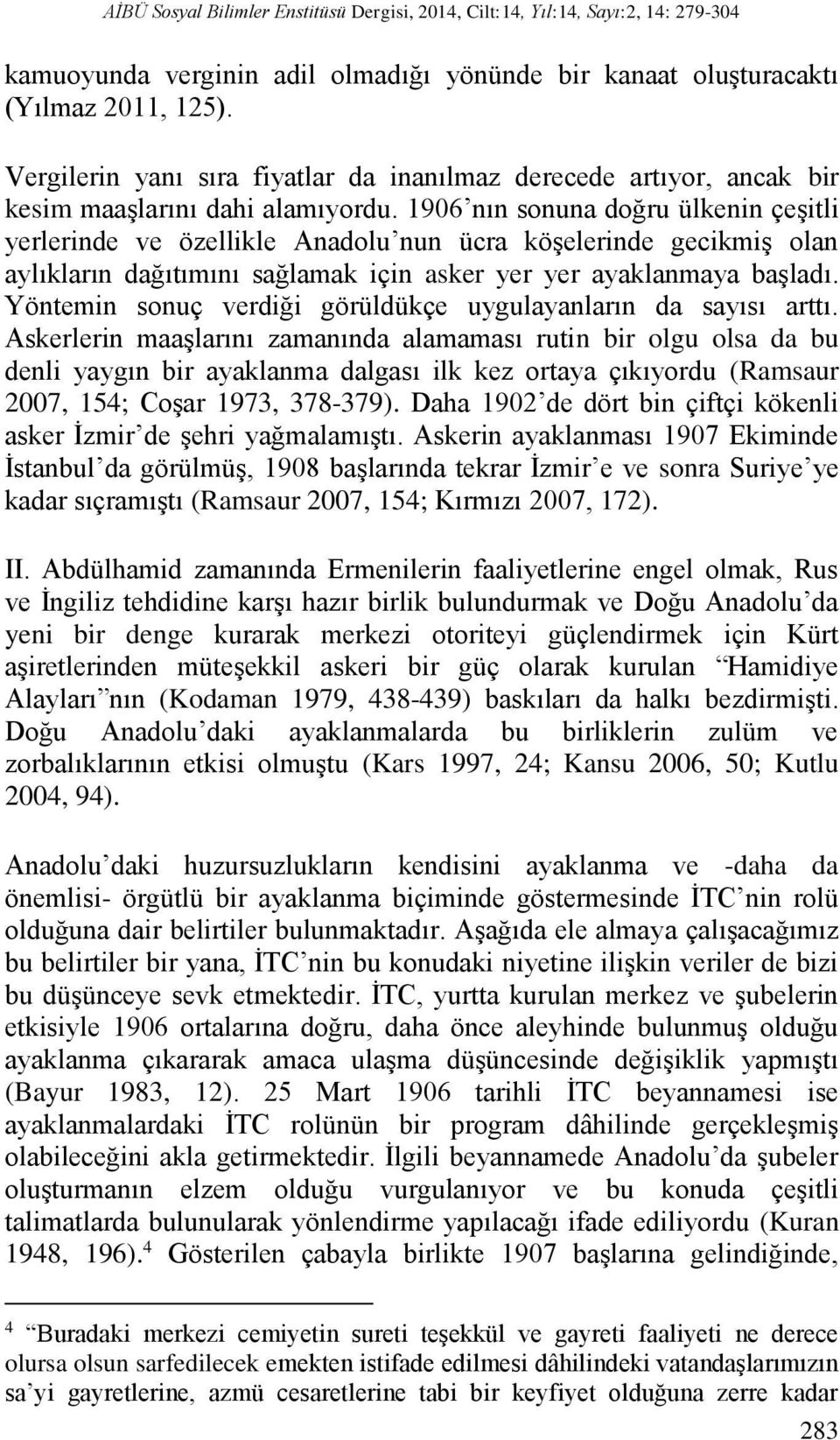 1906 nın sonuna doğru ülkenin çeşitli yerlerinde ve özellikle Anadolu nun ücra köşelerinde gecikmiş olan aylıkların dağıtımını sağlamak için asker yer yer ayaklanmaya başladı.