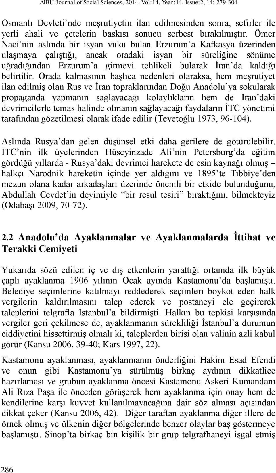 Ömer Naci nin aslında bir isyan vuku bulan Erzurum a Kafkasya üzerinden ulaşmaya çalıştığı, ancak oradaki isyan bir süreliğine sönüme uğradığından Erzurum a girmeyi tehlikeli bularak İran da kaldığı