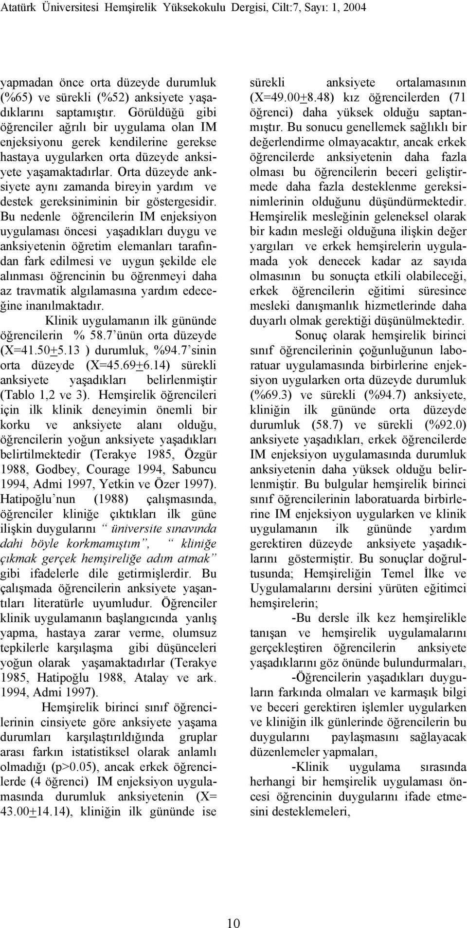 Orta düzeyde anksiyete aynı zamanda bireyin yardım ve destek gereksiniminin bir göstergesidir.