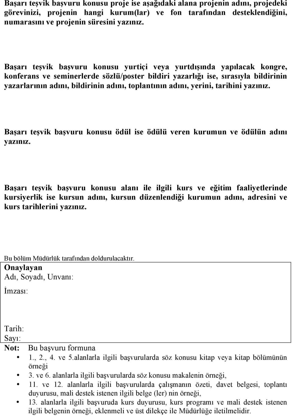 toplantının adını, yerini, tarihini yazınız. Başarı teşvik başvuru konusu ödül ise ödülü veren kurumun ve ödülün adını yazınız.