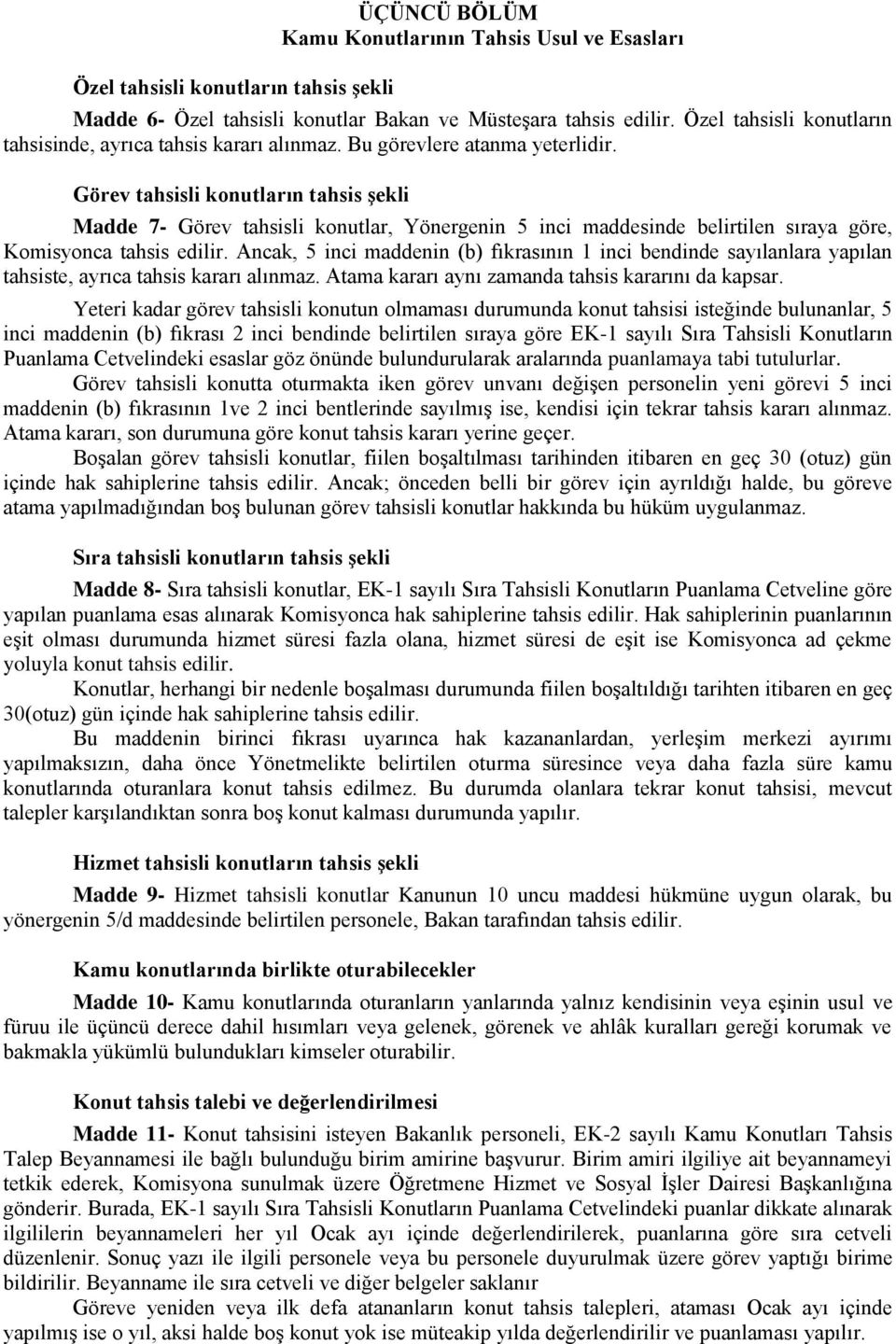 Görev tahsisli konutların tahsis şekli Madde 7- Görev tahsisli konutlar, Yönergenin 5 inci maddesinde belirtilen sıraya göre, Komisyonca tahsis edilir.