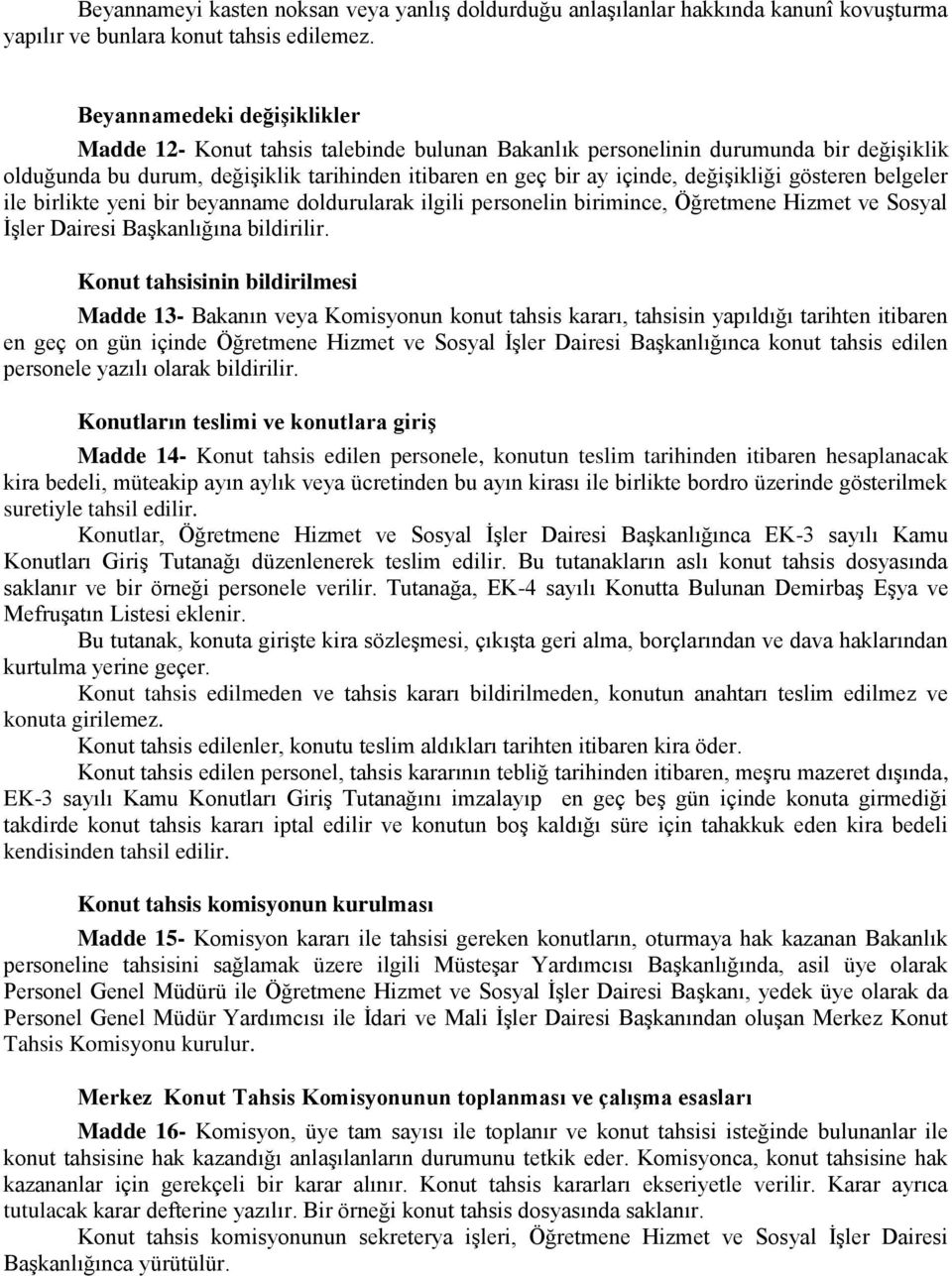 değişikliği gösteren belgeler ile birlikte yeni bir beyanname doldurularak ilgili personelin birimince, Öğretmene Hizmet ve Sosyal İşler Dairesi Başkanlığına bildirilir.