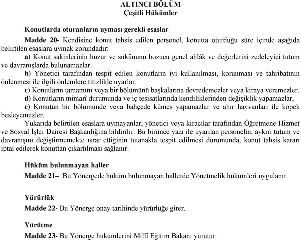 b) Yönetici tarafından tespit edilen konutların iyi kullanılması, korunması ve tahribatının önlenmesi ile ilgili önlemlere titizlikle uyarlar.